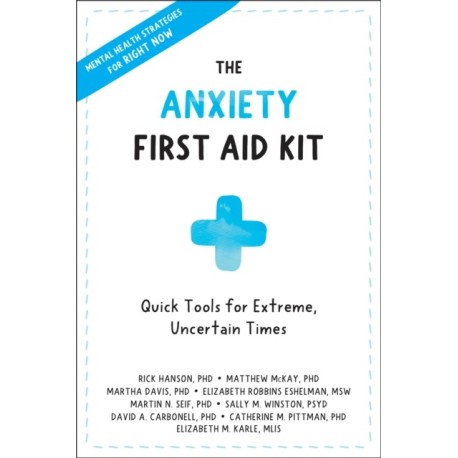 Anxiety First Aid Kit: Quick Tools for Extreme, Uncertain Times