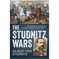 The The Studnitz Wars: The Wartime Journals of a Prussian Cavalry General 1849–71