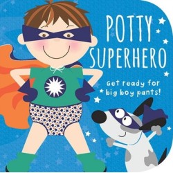 Potty Superhero: Get Ready for Big Boy Pants! Board book