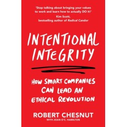 Intentional Integrity: How Smart Companies Can Lead an Ethical Revolution – and Why That's Good for All of Us