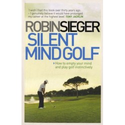 Silent Mind Golf: How to Empty Your Mind and Play Golf Instinctively