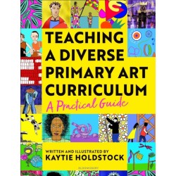 Teaching a Diverse Primary Art Curriculum: A practical guide to transform your art lessons