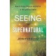 Seeing the Supernatural – How to Sense, Discern and Battle in the Spiritual Realm: How to Sense, Discern and Battle in the Spiritual Realm