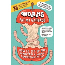 Worms Eat My Garbage, 35th Anniversary Edition: How to Set Up and Maintain a Worm Composting System: Compost Food Waste, Produce Fertilizer for Houseplants and Garden, and Educate Your Kids and Family