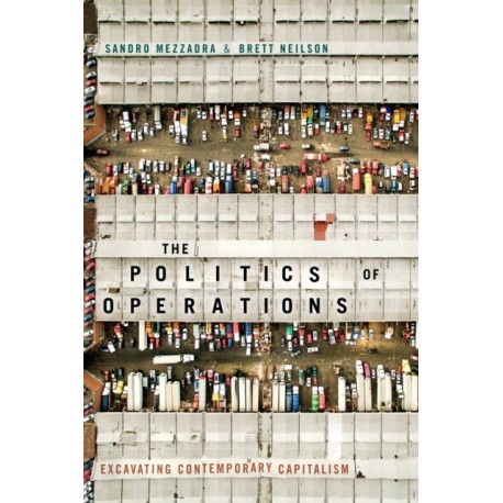 The Politics of Operations: Excavating Contemporary Capitalism