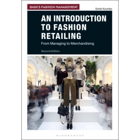An Introduction to Fashion Retailing: From Managing to Merchandising