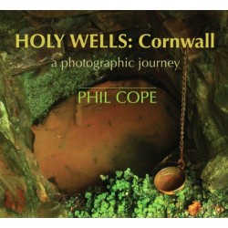 Holy Wells: Cornwall: A Photographic Journey