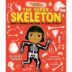 Dr Roopa's Body Books: The Super Skeleton: Learn all about how your skeleton and how to look after it in this fact-packed introduction to anatomy series for readers age 5, 6, 7, 8