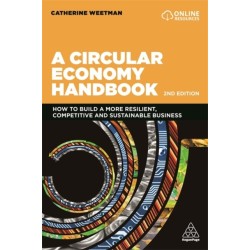 A Circular Economy Handbook: How to Build a More Resilient, Competitive and Sustainable Business