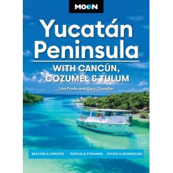 Moon Yucatan Peninsula (Fourteenth Edition): With Cancun, Cozumel & Tulum : Beaches & Cenotes, Temples & Pyramids, Diving & Snorkeling (14th Edition, Revised)