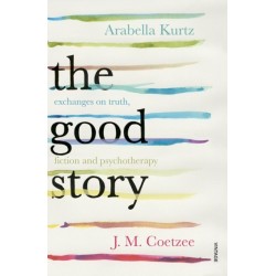 The Good Story: Exchanges on Truth, Fiction and Psychotherapy