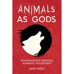 Animals as Gods: Shapeshifting through Animistic and Totemistic Witchcraft