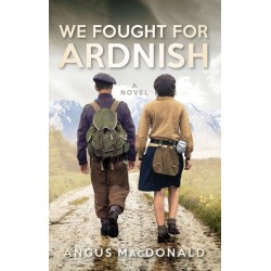 We Fought For Ardnish: A Novel