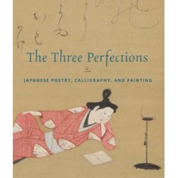 The Three Perfections: Japanese Poetry, Calligraphy, and Painting