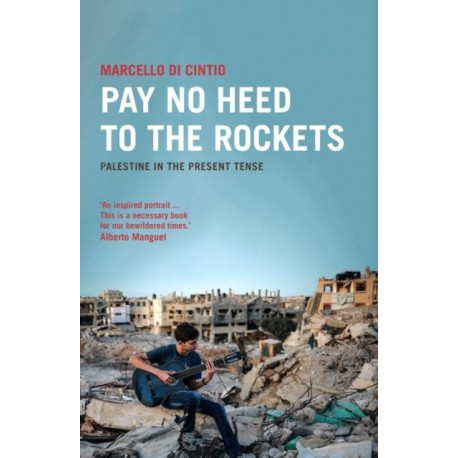 Pay No Heed to the Rockets: Palestine in the Present Tense
