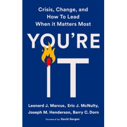 You're It: Crisis, Change, and How to Lead When It Matters Most