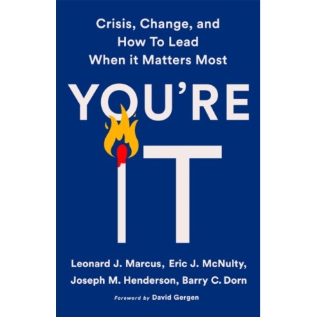 You're It: Crisis, Change, and How to Lead When It Matters Most