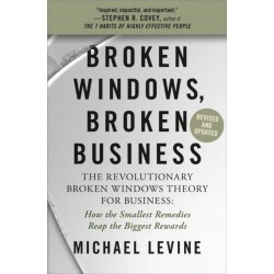 Broken Windows, Broken Business (Revised and Updated): The Revolutionary Broken Windows Theory: How the Smallest Remedies Reap the Biggest Rewards