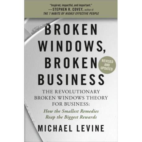 Broken Windows, Broken Business (Revised and Updated): The Revolutionary Broken Windows Theory: How the Smallest Remedies Reap the Biggest Rewards