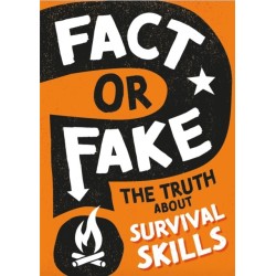 Fact or Fake?: The Truth About Survival Skills
