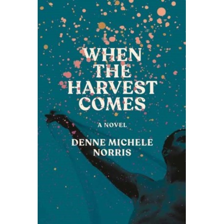 When the Harvest Comes: A Novel