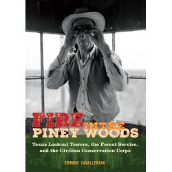Fire in the Piney Woods: Texas Lookout Towers, the Forest Service, and the Civilian Conservation Corps