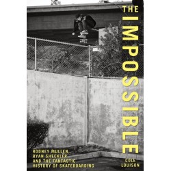 Impossible: Rodney Mullen, Ryan Sheckler, And The Fantastic History Of Skateboarding