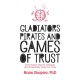 Gladiators, Pirates and Games of Trust: How Game Theory, Strategy and Probability Rule Our Lives