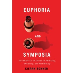 Euphoria and Symposia: The Dialectic of Desire in Thinking, Drinking, and Well-Being