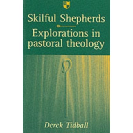 Skilful shepherds: Explorations In Pastoral Theology