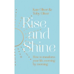 Rise and Shine: How to transform your life, morning by morning