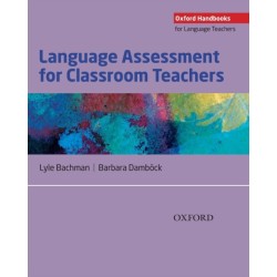 Language Assessment for Classroom Teachers: Classroom-based language assessments: why, when, what and how?