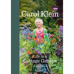 Life in a Cottage Garden: a delightful, personal account of a year spent delighting in and cherishing a beautiful garden from the BBC’s Carol Klein