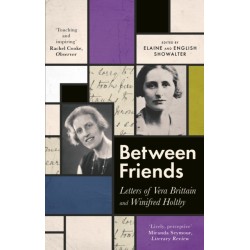 Between Friends: Letters of Vera Brittain and Winifred Holtby