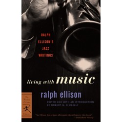 Living with Music: Ralph Ellison's Jazz Writings