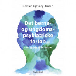 Det børne- og ungdomspsykiatriske forløb: en guide til forældre