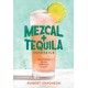 Mezcal and Tequila Cocktails: Mixed Drinks for the Golden Age of Agave