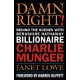 Damn Right!: Behind the Scenes with Berkshire Hathaway Billionaire Charlie Munger