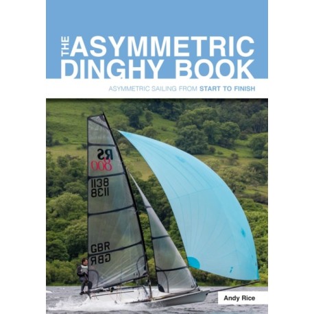 The Asymmetric Dinghy Book: Asymmetric Sailing from Start to Finish
