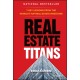 Real Estate Titans: 7 Key Lessons from the World's Top Real Estate Investors
