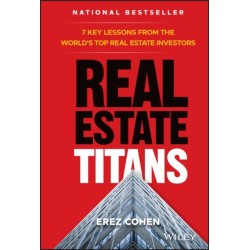 Real Estate Titans: 7 Key Lessons from the World's Top Real Estate Investors