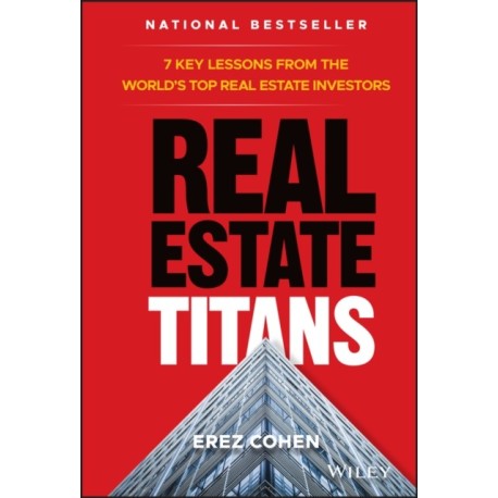 Real Estate Titans: 7 Key Lessons from the World's Top Real Estate Investors
