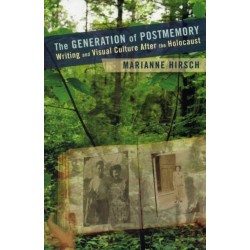 The Generation of Postmemory: Writing and Visual Culture After the Holocaust