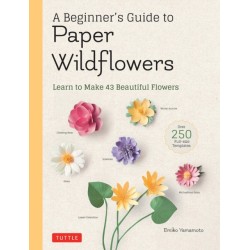 A Beginner's Guide to Paper Wildflowers: Learn to Make 43 Beautiful Paper Flowers (Over 250 Full-size Templates)