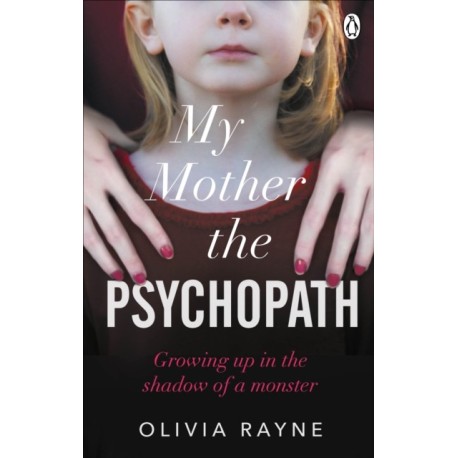 My Mother, the Psychopath: Growing up in the shadow of a monster