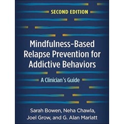 Mindfulness-Based Relapse Prevention for Addictive Behaviors, Second Edition: A Clinician's Guide