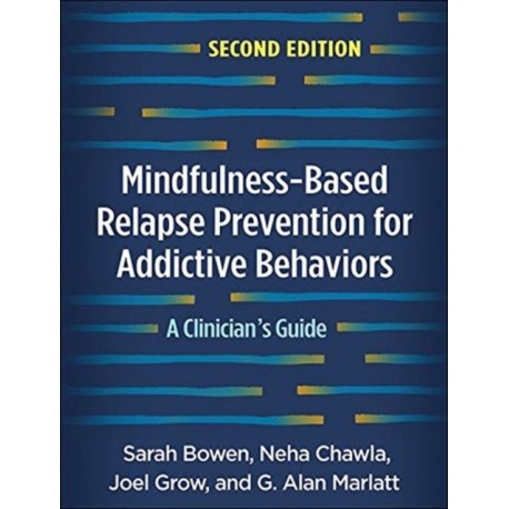 Mindfulness-Based Relapse Prevention for Addictive Behaviors, Second Edition: A Clinician's Guide