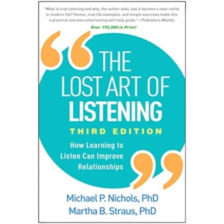 The Lost Art of Listening, Third Edition: How Learning to Listen Can Improve Relationships