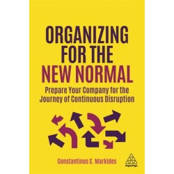 Organizing for the New Normal: Prepare Your Company for the Journey of Continuous Disruption