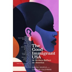 The Good Immigrant USA: 26 Writers on America, Immigration and Home